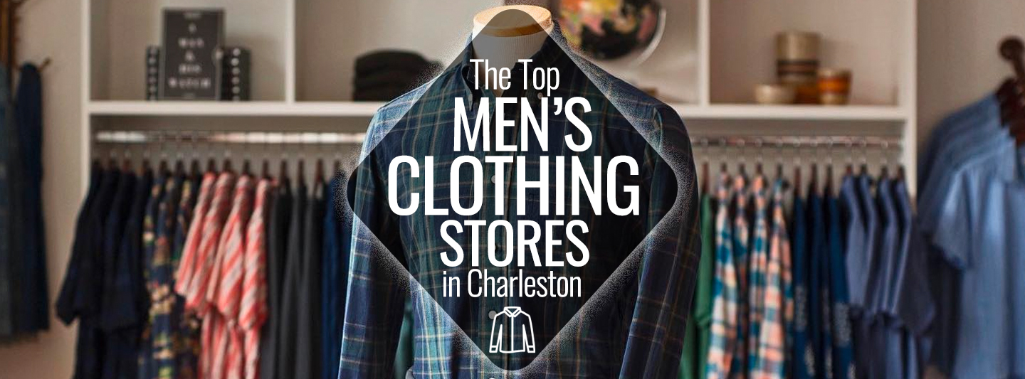 The Top Men’s Clothing Stores in Charleston | Charleston Guru
